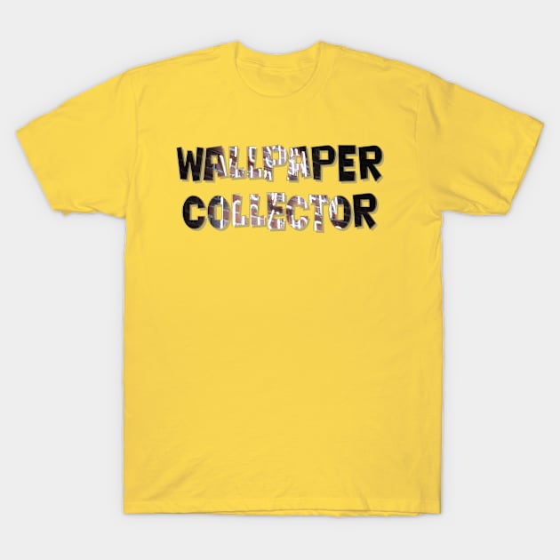 Wallpaper Collector T-Shirt by afternoontees